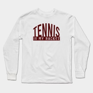 Tennis Pun Tennis is My Racket Long Sleeve T-Shirt